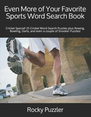 Even More of Your Favorite Sports Word Search Book: Cricket Special! 25 Cricket Word Search Puzzles plus Rowing, Bowling, Darts, and even a couple of