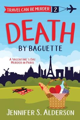 Death by Baguette: A Valentine’’s Day Murder in Paris