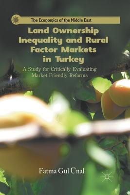Land Ownership Inequality and Rural Factor Markets in Turkey: A Study for Critically Evaluating Market Friendly Reforms
