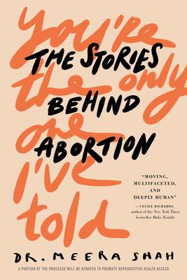 You’’re the Only One I’’ve Told: The Stories Behind Abortion