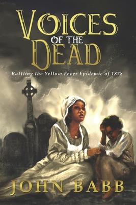 Voices of the Dead: Battling the Yellow Fever Epidemic of 1878: A Novel