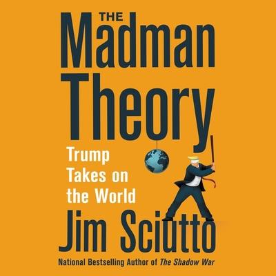 The Madman Theory: Trump Takes on the World