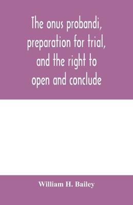 The onus probandi, preparation for trial, and the right to open and conclude