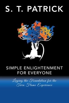 Simple Enlightenment for Everyone: Laying the Foundation for the Twin Flame Experience