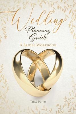 Wedding Planning Guide: A Bride’’s Workbook