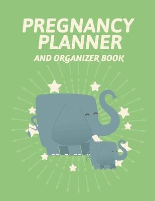 Pregnancy Planner And Organizer Book: New Due Date Journal - Trimester Symptoms - Organizer Planner - New Mom Baby Shower Gift - Baby Expecting Calend