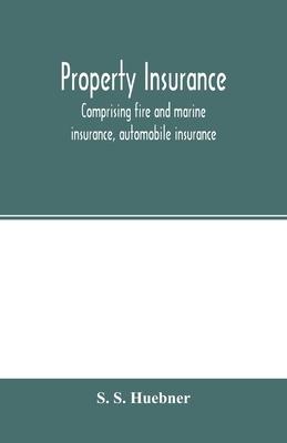 Property insurance, comprising fire and marine insurance, automobile insurance, fidelity and surety bonding, title insurance, credit insurance, and mi