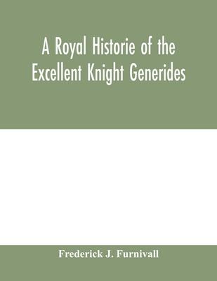 A royal historie of the excellent knight Generides