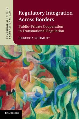 Regulatory Integration Across Borders: Public-Private Cooperation in Transnational Regulation