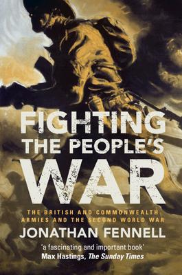 Fighting the People’’s War: The British and Commonwealth Armies and the Second World War