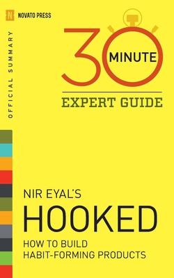 Hooked - 30 Minute Expert Guide: Official Summary to NIR Eyal’’s Hooked