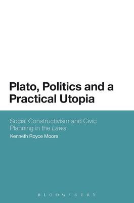 Plato, Politics and a Practical Utopia,: Social Constructivism and Civic Planning in the ’’laws’’