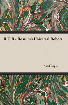 R.U.R - Rossum’’s Universal Robots