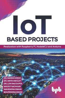 IoT based Projects: Realization with Raspberry Pi, NodeMCU and Arduino (English Edition)