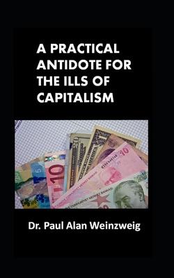 A Practical Antidote for the Ills of Capitalism