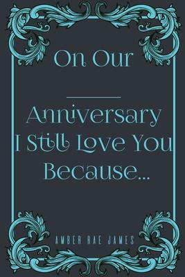 On Our Anniversary I Still Love You Because: A Unique Wedding Anniversary Gift