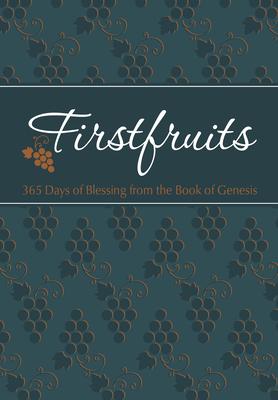 Firstfruits 365: 365 Days of Blessing from the Book of Genesis