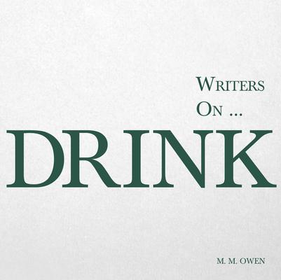 Writers on... Drink (A Book of Quotations, Poems and Literary Reflections)