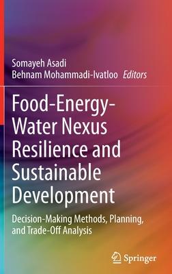 Food-Energy-Water Nexus Resilience and Sustainable Development: Decision-Making Methods, Planning, and Trade-Off Analysis