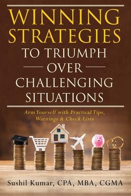 Winning Strategies to Triumph Over Challenging Situations: Arm Yourself with Practical Tips, Warnings & Check Lists