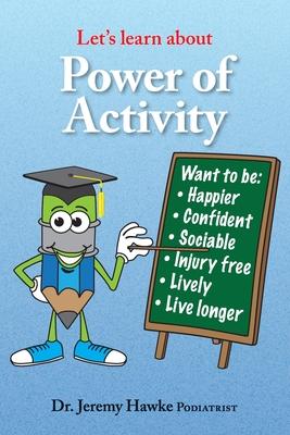 Let’’s Learn about- Power of Activity: Dr Jeremy Hawke (Podiatrist) from Cairns Australia will take you on a fascinating educational journey, to build