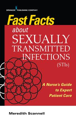 Fast Facts about Sexually Transmitted Infections (Stis): A Nurse’’s Guide to Expert Patient Care