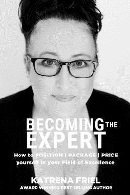 Becoming the Expert: How to POSITION - PACKAGE - PRICE yourself correctly in your field of excellence