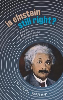 Is Einstein Still Right?: Black Holes, Gravitational Waves, and the Quest to Verify Einstein’’s Greatest Creation