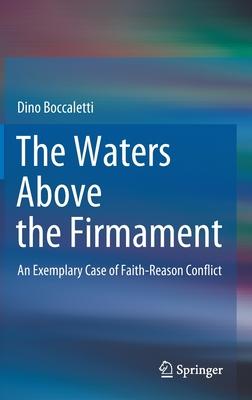 The Waters Above the Firmament: An Inquiry Into a Question Which Might Have Become an Exemplary Case of Faith-Reason Conflict