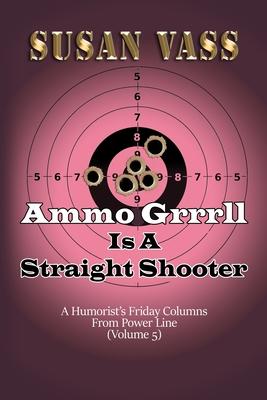 Ammo Grrrll Is A Straight Shooter (A Humorist’’s Friday Columns For Powerline (Volume 5)