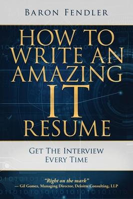 How to Write an Amazing IT Resume: Get the Interview Every Time