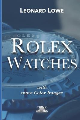 Rolex Watches (with more color images): Rolex Submariner Explorer GMT Master Daytona... and much more Rolex knowledge