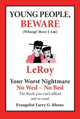 Young People, Beware: Whoop! Here I Am, Leroy, Your Worst Nightmare