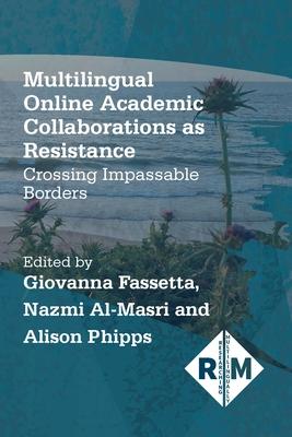 Multilingual Online Academic Collaborations as Resistance: Crossing Impassable Borders