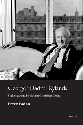 George ’’dadie’’ Rylands: Shakespearean Scholar and Cambridge Legend