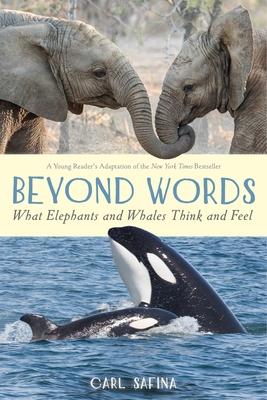 Beyond Words: What Elephants and Whales Think and Feel (a Young Reader’’s Adaptation)