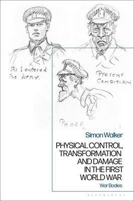 Physical Control, Transformation and Damage in the First World War: War Bodies