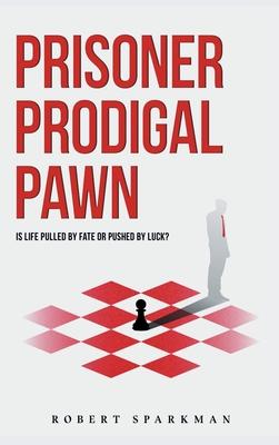 Prisoner Prodigal Pawn: Is Life Pulled By Fate Or Pushed By Luck?