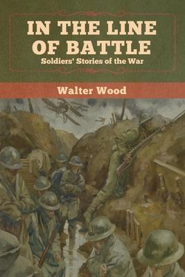 In the Line of Battle: Soldiers’’ Stories of the War