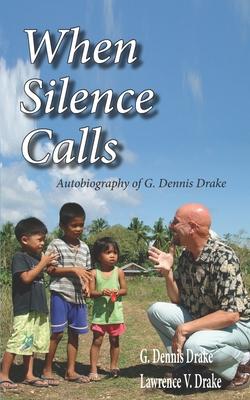 When Silence Calls: Biography of G. Dennis Drake