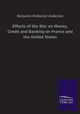 Effects of the War on Money, Credit and Banking on France and the United States