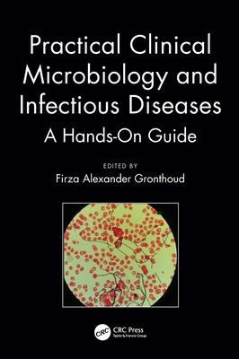 Practical Clinical Microbiology and Infectious Disease: A Hands-On Guide