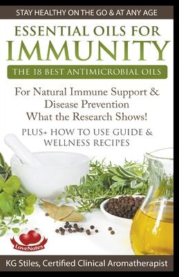 Essential Oils for Immunity The 18 Best Antimicrobial Oils For Natural Immune Support & Disease Prevention What the Research Shows! Plus How to Use Gu