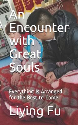 An Encounter with Great Souls: Everything Is Arranged for the Best to Come