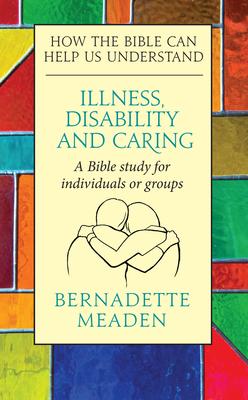 Illness, Disability and Caring: How the Bible Can Help Us Understand