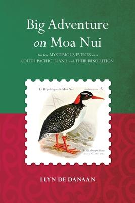 Big Adventure on Moa Nui: The Very Mysterious Events on a South Pacific Island and Their Resolution