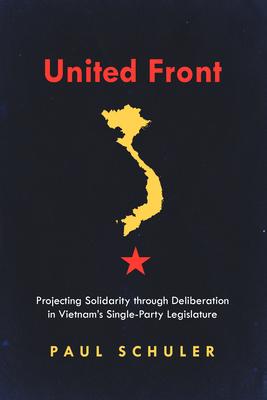 United Front: The Illusion of Deliberation in Vietnam’’s Single Party Legislature