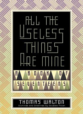 All the Useless Things Are Mine: A Book of Seventeens