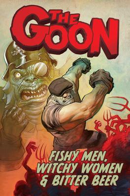 The Goon: Fishy Men, Witchy Women & Bitter Beer: Volume 3