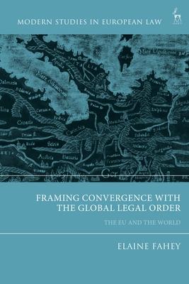 Framing Convergence with the Global Legal Order: The Eu and the World